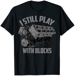 I Still Play With Blocks Racing Shirt | Maintenance Man Gift T-Shirt