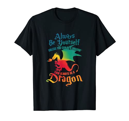Always Be Yourself Unless You Can Be A Dragon Gift T-Shirt