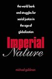 Imperial Nature: The World Bank and Struggles for Social Justice in the Age of Globalization (Yale Agrarian Studies Series)