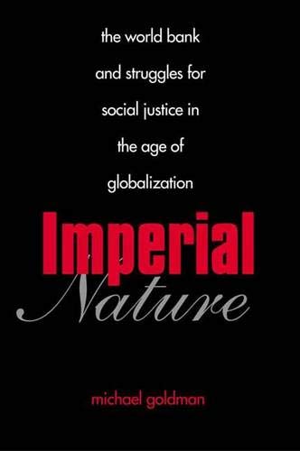 Imperial Nature: The World Bank and Struggles for Social Justice in the Age of Globalization (Yale Agrarian Studies Series)