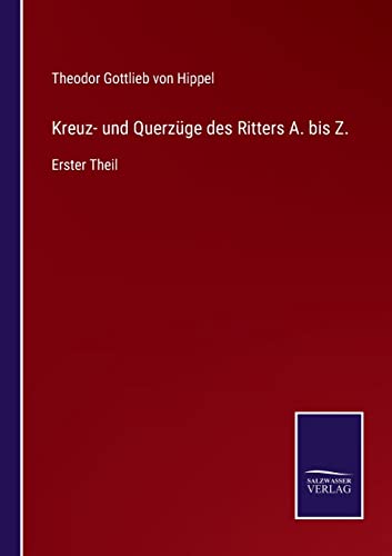 Kreuz- und Querzüge des Ritters A. bis Z.: Erster Theil (German Edition)