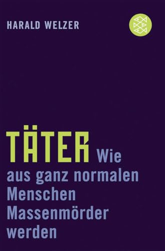 Täter: Wie aus ganz normalen Menschen Massenmörder werden (Die Zeit des Nationalsozialismus – »Schwarze Reihe«)