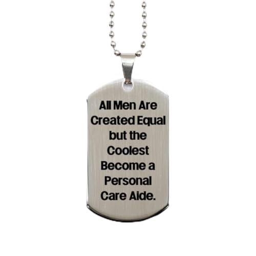 All Men are Created Equal but The Coolest Become a Personal Care. Silver Dog Tag, Personal Care aide Present from Boss, Special for Friends