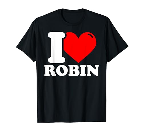 I love robin given name T-Shirt