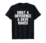 What A Difference A Dave Makes T Shirt for Men