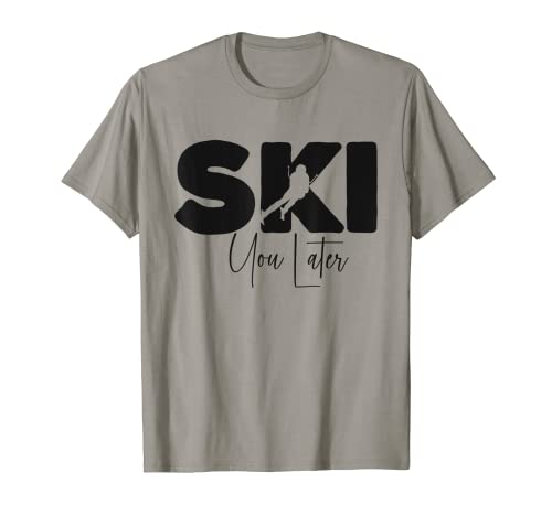 Ski You Later - Me encanta esquiar cuesta abajo Esquiador Après Ski Camiseta