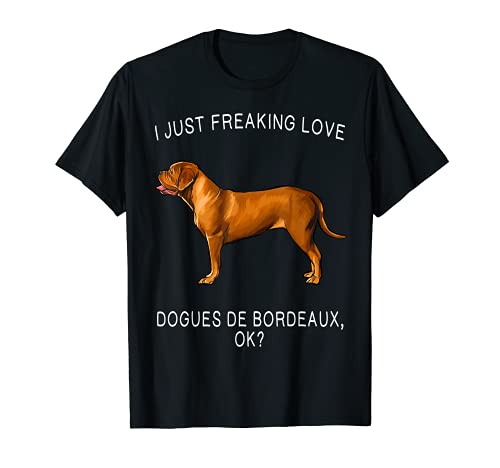 I Just Freaking Love Dogues de Bordeaux Ok? Dog T-Shirt, Black