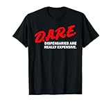 Dare Dispensaries Are Really Expensive T-Shirt