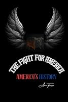 The Fight For America: America's History 1966594224 Book Cover
