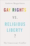 Gay Rights vs. Religious Liberty?: The Unnecessary Conflict