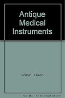 Antique Medical Instruments: Revised Price Guide, 3rd Updated Edition 076431081X Book Cover