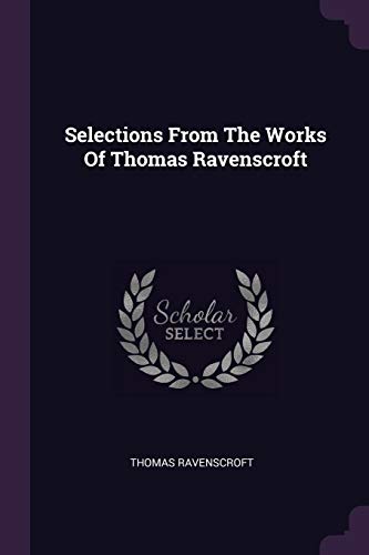 Selections From The Works Of Thomas Ravenscroft