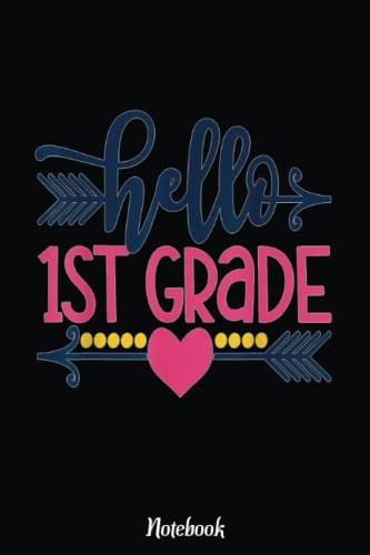Hello 1st Grade Teacher Kids Back To School Gift FirsNotebook: Inspirational Journal or Notebook for Teacher Gift: Great for Teacher Appreciation/Retirement/Year End Gift /6"x9"110 Pages