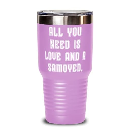 Useful Samoyed Dog, All You Need is Love and a Samoyed, Unique Idea Birthday From Pet Lovers