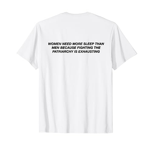 Women Need More Sleep Than Men Because Fighting The Patriarc Camiseta