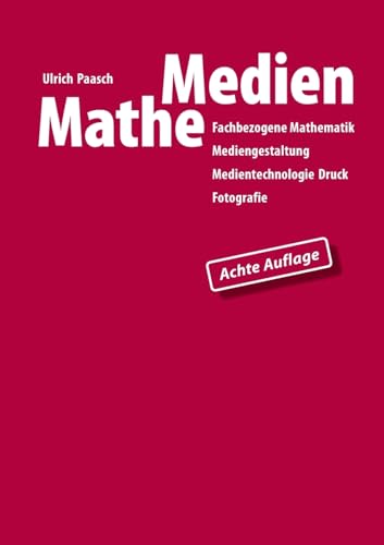 MatheMedien: Fachbezogene Mathematik Mediengestaltung, Medientechnologie Druck, Fotografie