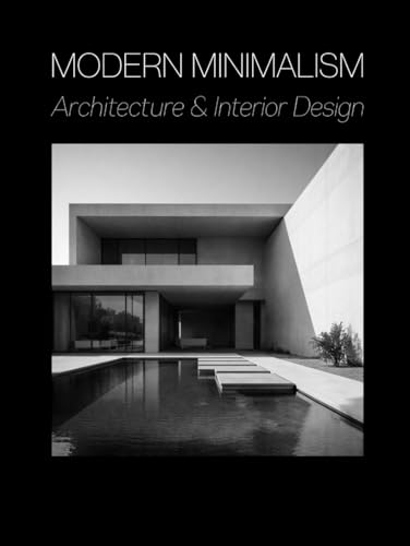 Modern Minimalism: Architecture and Interior Design