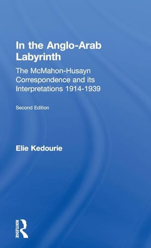 In the Anglo-Arab Labyrinth: The McMahon-Husayn Correspondence and its Interpretations 1914-1939