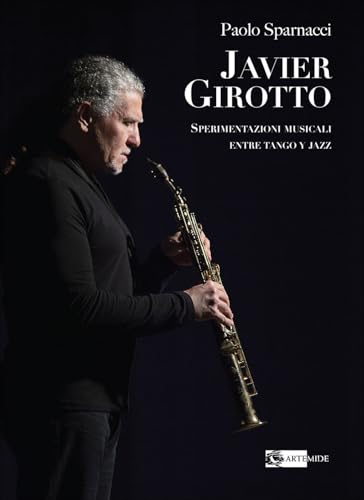 Javier Girotto. Sperimentazioni Musicali Entre Tango Y Jazz