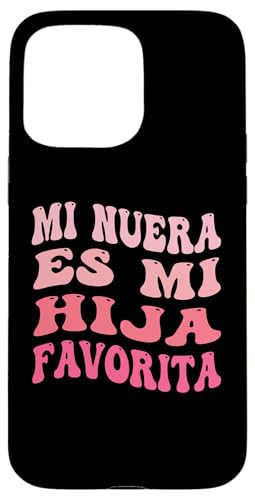 Mi Nuera Es Mi Hija Favorita Mi hija En la ley Madre Papá Carcasa para iPhone 15 Pro Max