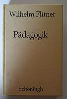 Wilhelm Flitner - Gesammelte Schriften: Pädagogik. Systematische Pädagogik. Allgemeine Pädagogik 3506725629 Book Cover