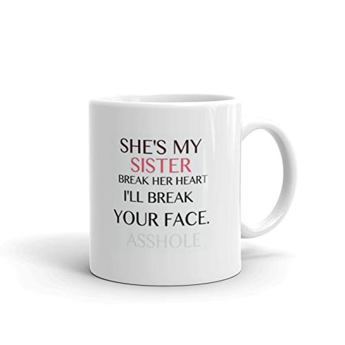 The NK Store Cute Quotes She's My Sister Break Her Heart I'Will Break Your Face Printed Ceramic Coffee Mug 330ML Gift for Sister , Gift for Brother ,Gift for raksha bandhan ,Gift for bhai dooj