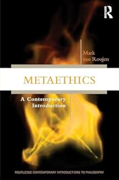 Metaethics: A Contemporary Introduction (Routledge Contemporary Introductions to Philosophy)