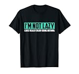 I'm Not Lazy, I Just Enjoy Doing Nothing Shirt