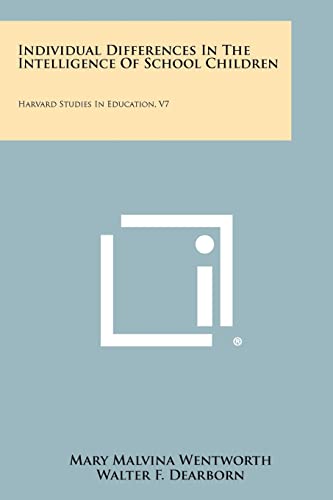 Individual Differences in the Intelligence of School Children: Harvard Studies in Education, V7