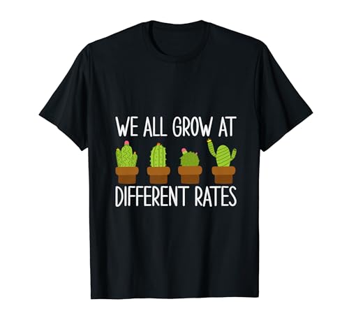 Plantas que todos cultivamos a diferentes ritmos Camiseta