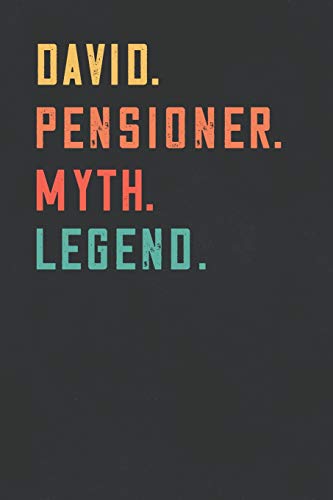 David. Pensioner. Myth. Legend.: Retirement Notebook - Great Individual Gift for Writing Notes, Scribble and Reminders | lined | 6x9 Inch | 100 Pages