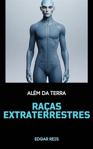 Além da Terra: Raças Extraterrestres