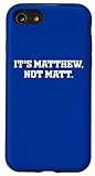 iPhone SE (2020) / 7 / 8 It's Matthew, Not Matt - Funny Name Sarcastic Sarcasm Pedant Case