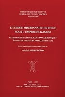 L'Europe missionnaire en Chine sous l'empereur Kangxi - lettres du père jésuite Jean-François Foucquet écrites de Chine à sa famille, 1698-1721 2857570813 Book Cover