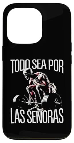 Todo sea por las senoras Frases Chidas Calacas Gym Sarcastic �X�}�z�P�[�X iPhone 13 Pro �p