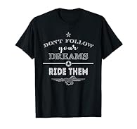 Don't follow your dreams ride them. Horses are a dream came true. Funny female riding motif in cool typography. Horse saying shirt for demanding riders. Combination of exquisite writings, stylized horse silhouette and some assorted graphic elements R...