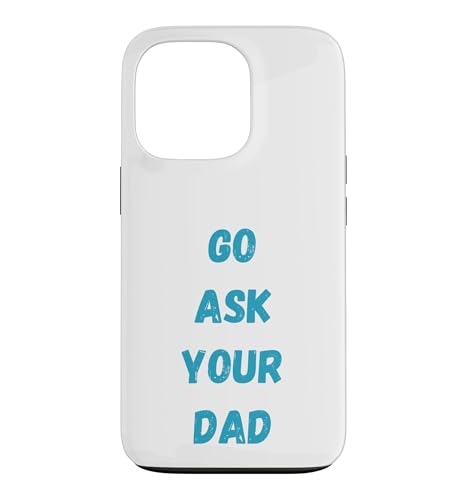Go Ask Your Dad Funny Dad ���[���A �e�Ǝq������ �X�}�z�P�[�X iPhone 13 Pro �p