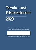 Termin- und Fristenkalender 2023, Wochentage Montag bis Freitag im Softcover: für Einzelanwalt, Einzelanwältin, Rechtsanwaltskanzlei, einen Anwalt, Anwältin, Rechtsanwalt, Rechtsanwältin