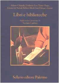 Libri e biblioteche. Pagine scelte e presentate da Luciano Canfora