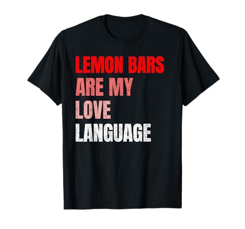 Lemon Bars Are My Love Language Funny Lemon Lover Valentine T-Shirt