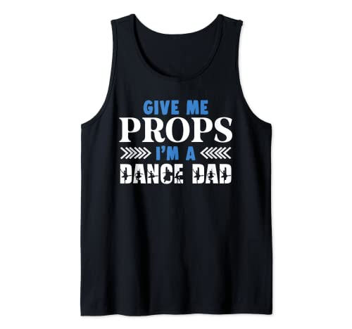 Give me Props I'm a Dance Dad Funny Ballet Dancer Dad Cheer Camiseta sin Mangas