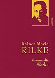 Rainer Maria Rilke, Gesammelte Werke: Gebunden in feinem Leinen mit goldener Schmuckprägung (Anaconda Gesammelte Werke, Band 22)