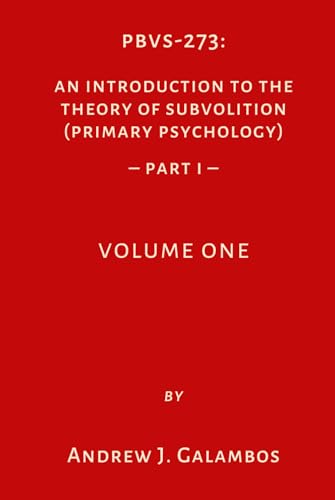 PBVS-273: An Introduction to the Theory of Subvolition (Primary Psychology)–PART 1 Volume One