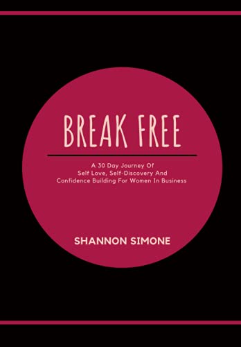 Break Free: A 30 Day Journey Of Self Love, Self-Discovery
