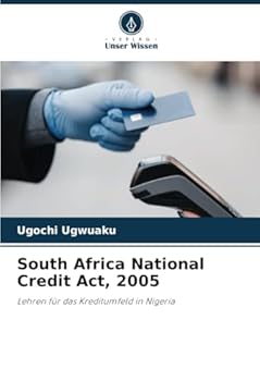 South Africa National Credit Act, 2005: Lehren für das Kreditumfeld in Nigeria (German Edition)