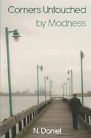 Corners Untouched by Madness: A Personal Story of Overcoming Mental Illness 1387454846 Book Cover