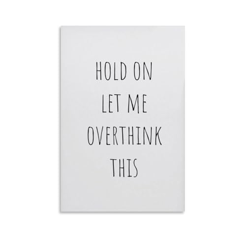 Funny Hold On Let Me Overthink This Overthinker - Pinturas inspiradoras para pared, impresiones en lienzo, póster para sala de estar, dormitorio, baño, oficina, decoración del hogar, 30 x 45 cm