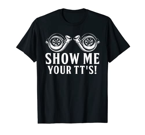 Divertido Show Me Your TT, entusiasta del coche, doble turbo Camiseta