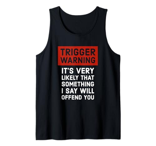 Politically Incorrect Gift Trigger Warning Tank Top