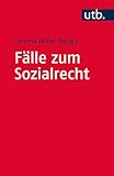 Fälle zum Sozialrecht: Einstieg in die sozialrechtliche Fallarbeit - Herausgeber: Corinna Grühn 